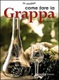 Come fare la grappa